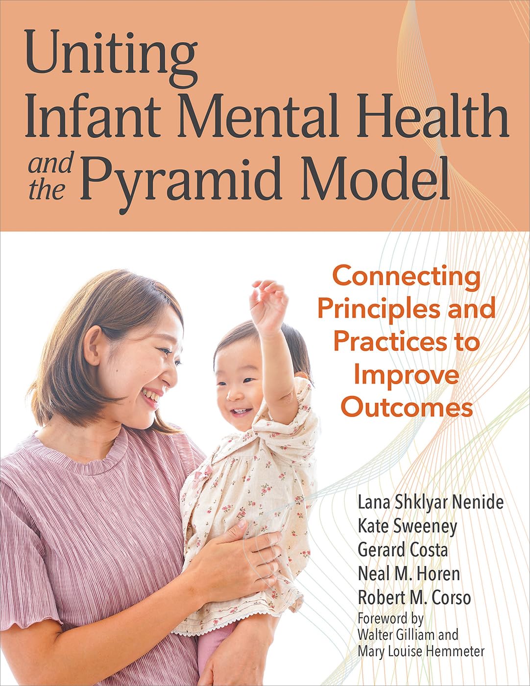 Uniting Infant Mental Health and the Pyramid Model: Connecting Principles and Practices to Improve Outcomes