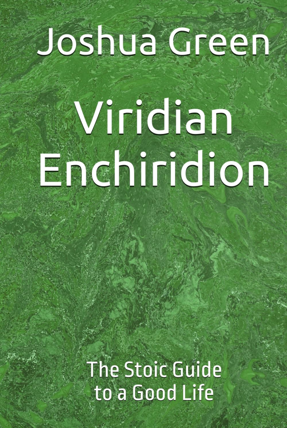 Viridian Enchiridion: The Stoic Guide to a Good Life