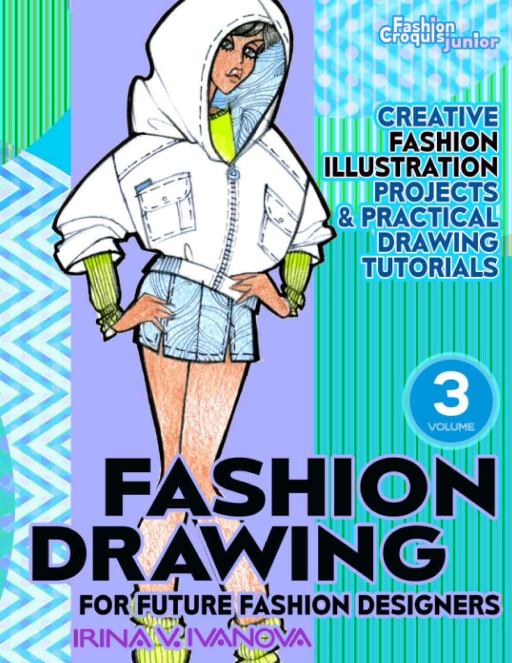 Fashion drawing for future fashion designers. Volume 3: Creative fashion illustration projects and practical drawing tutorials (Fashion Croquis Junior: creative resources for future fashion designers)
