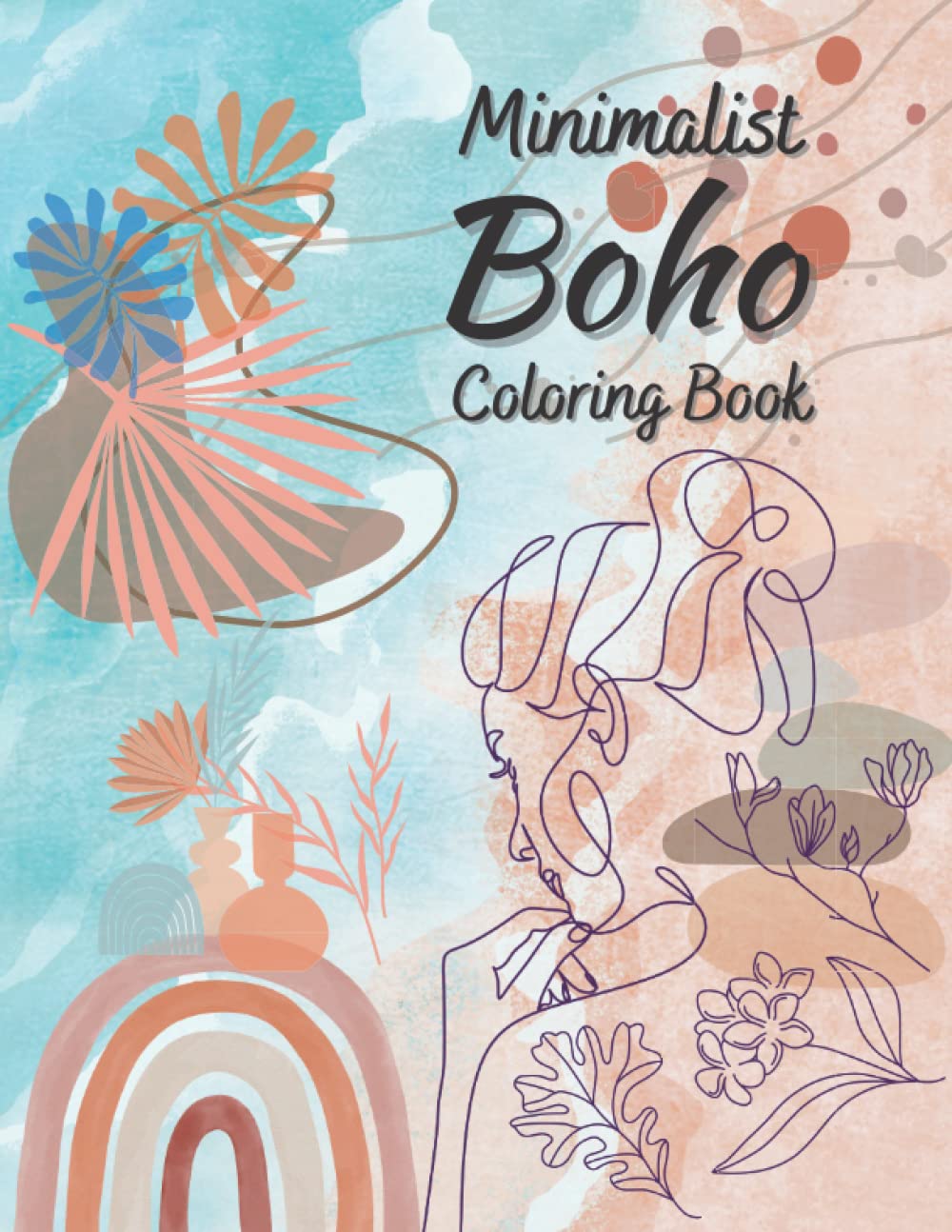 Minimalist Boho Coloring Book: 50 Aesthetic Bohemian Designs for Teens and Adults to Release Anxiety and Stress. Mix of Woman, Landscape, Nature, ... Illustration. 8.5x11 inch (Coloring Books)