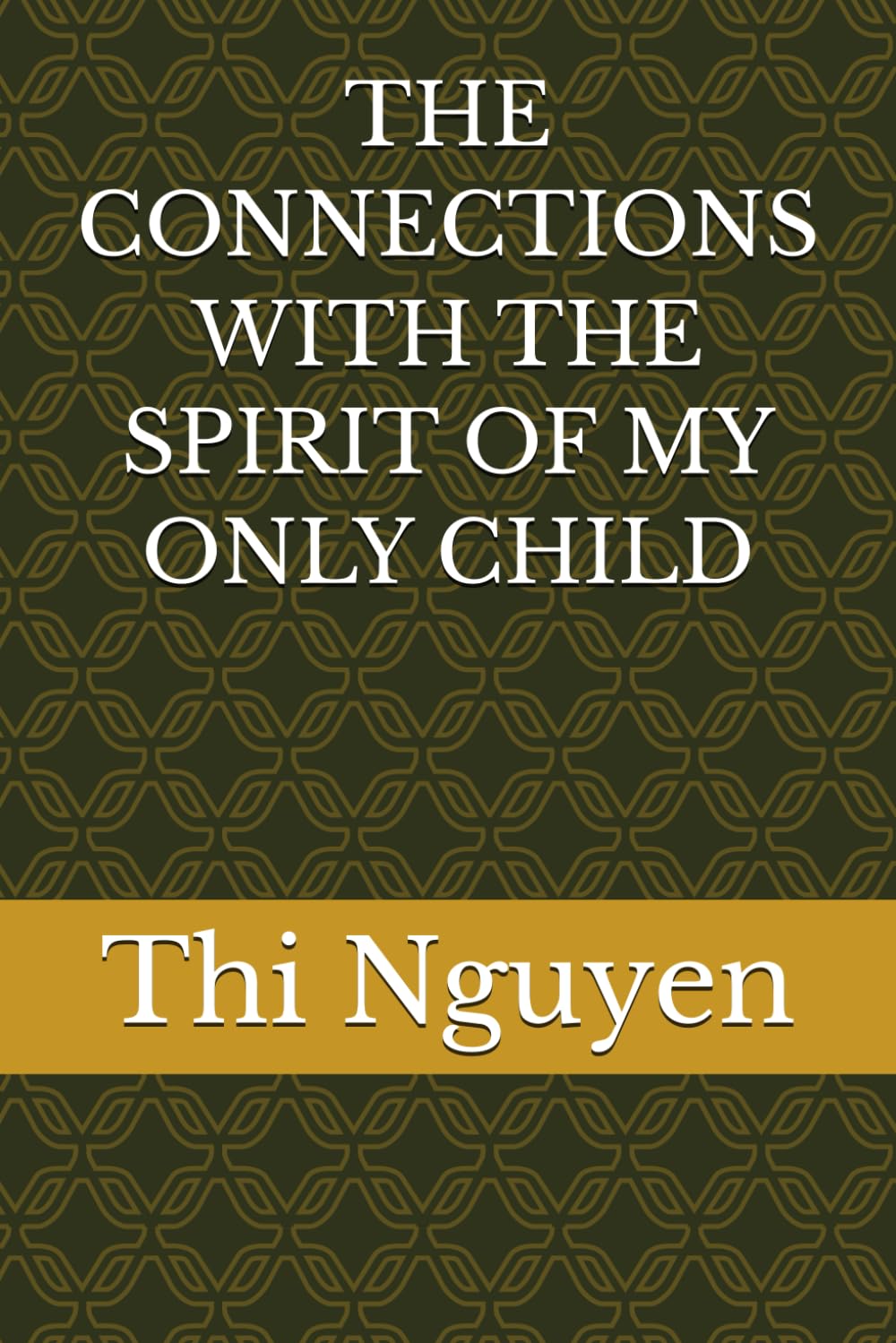 THE CONNECTIONS WITH THE SPIRIT OF MY ONLY CHILD
