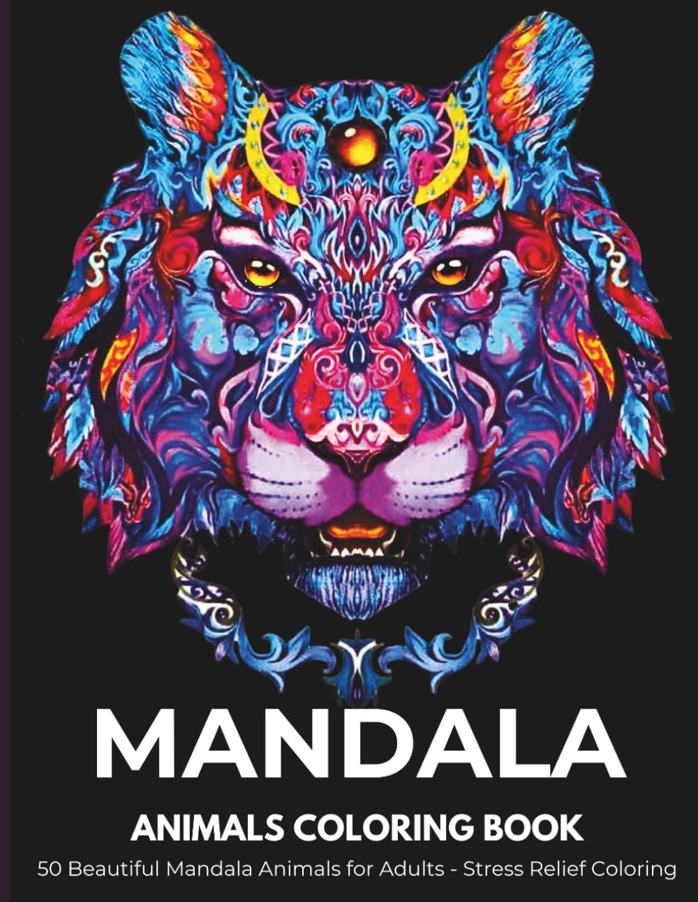 Mandala Animals Coloring Book: 50 The Most Beautiful Mandala Animals and Birds Adult Coloring Book/ Unique and Amazing Mandala Animal and Bird Adult ... / Stress Relieving Mandala Animal Designs