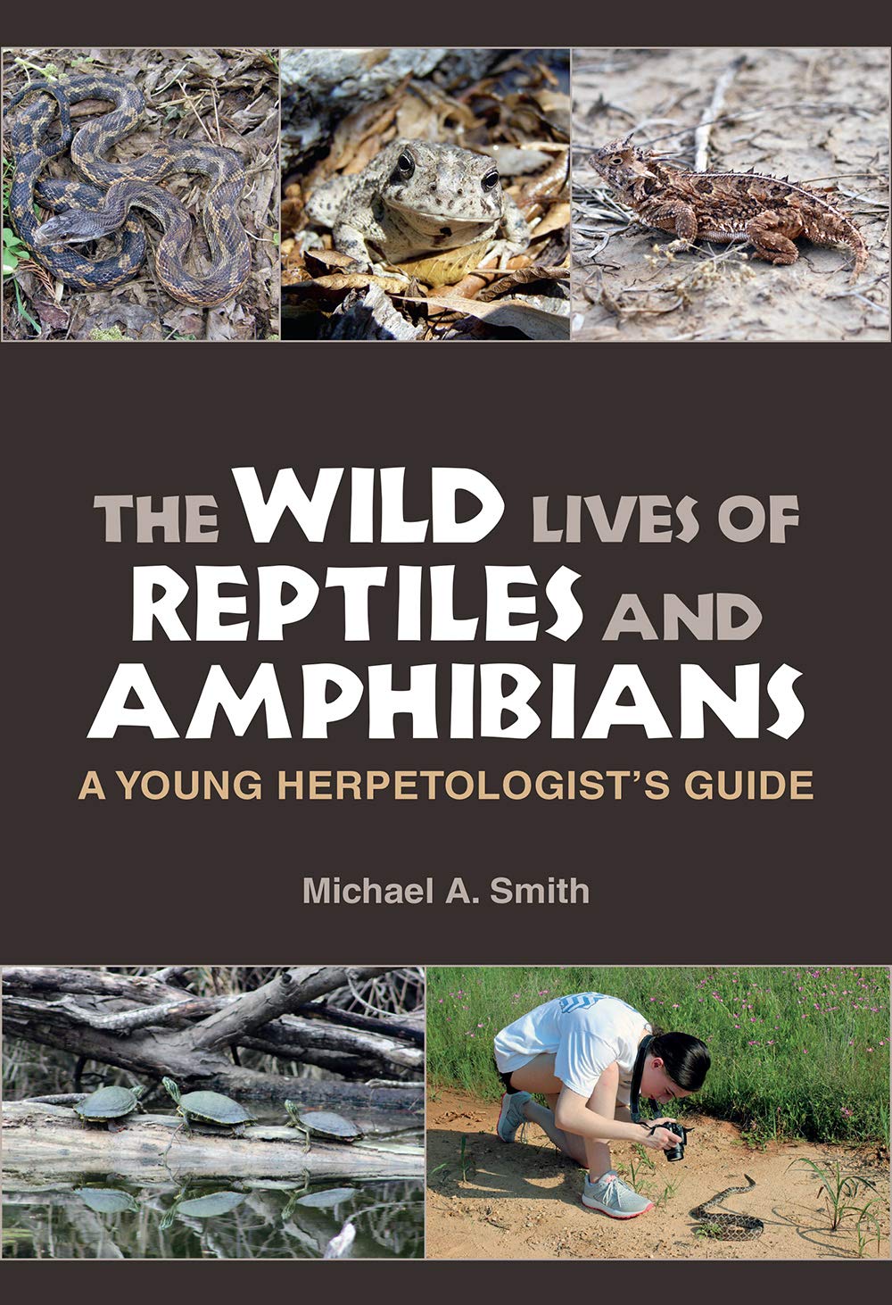 The Wild Lives of Reptiles and Amphibians: A Young Herpetologist’s Guide (Kathie and Ed Cox Jr. Books on Conservation Leadership, sponsored by The … and the Environment, Texas State University)