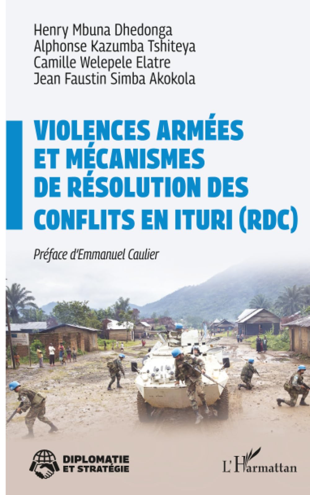 Violences armées et mécanismes de résolution des conflits en Ituri (RDC) (Diplomatie Et Stratégie)