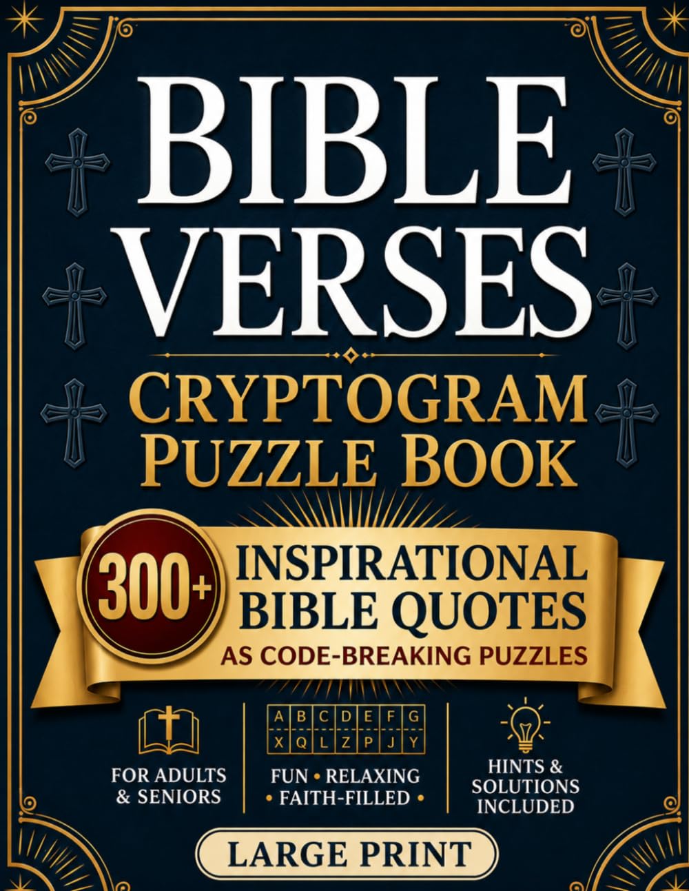 Bible Verses Cryptogram Puzzle Book: 300+ Large Print Inspirational Bible Quotes as Code-Breaking Puzzles for Adults & Seniors | Hints & Solutions Included