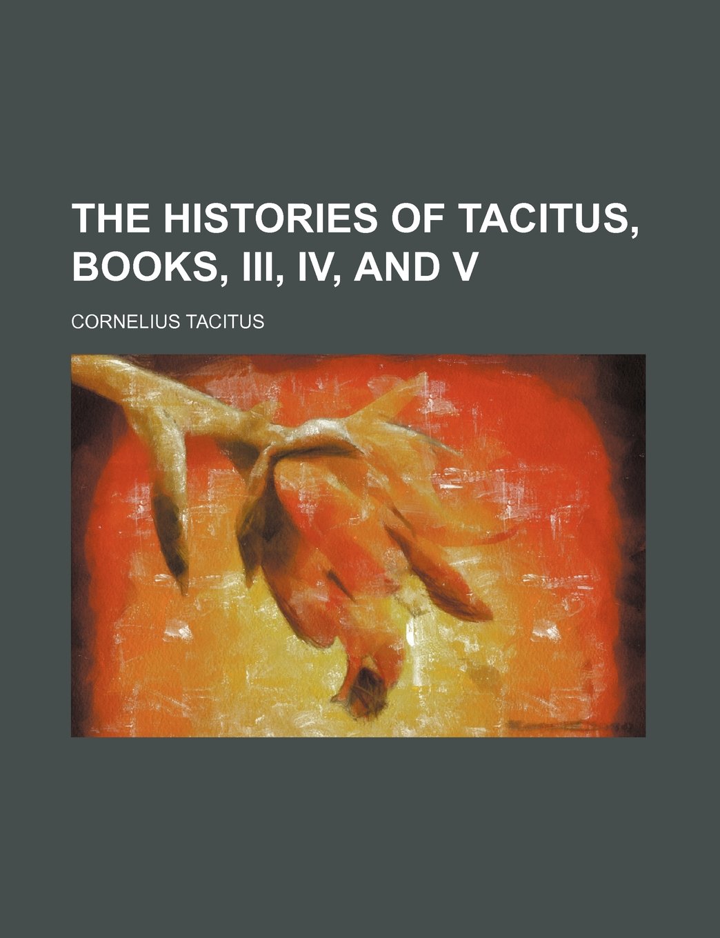 The Histories of Tacitus, Books, III, IV, and V