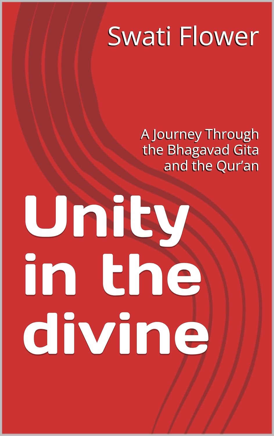 Unity in the divine : A Journey Through the Bhagavad Gita and the Qur’an (Echoes of the Eternal)      Kindle Edition