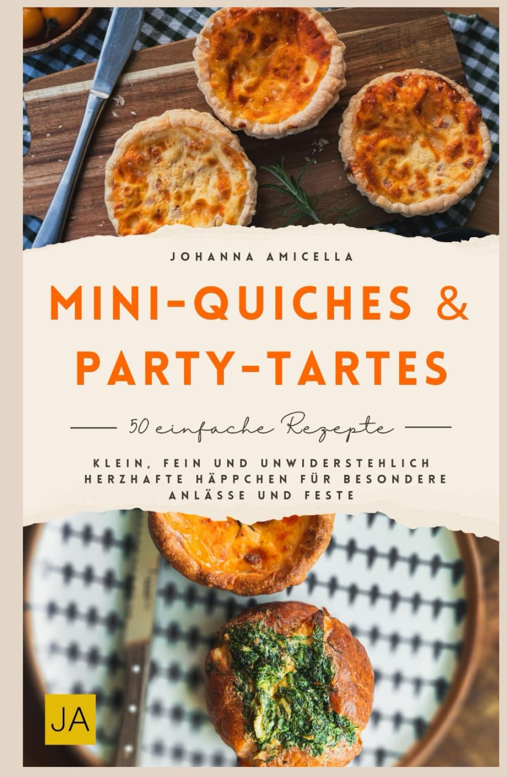 Mini-Quiches & Party-Tartes: Klein, fein und unwiderstehlich Herzhafte Häppchen für besondere Anlässe und Feste