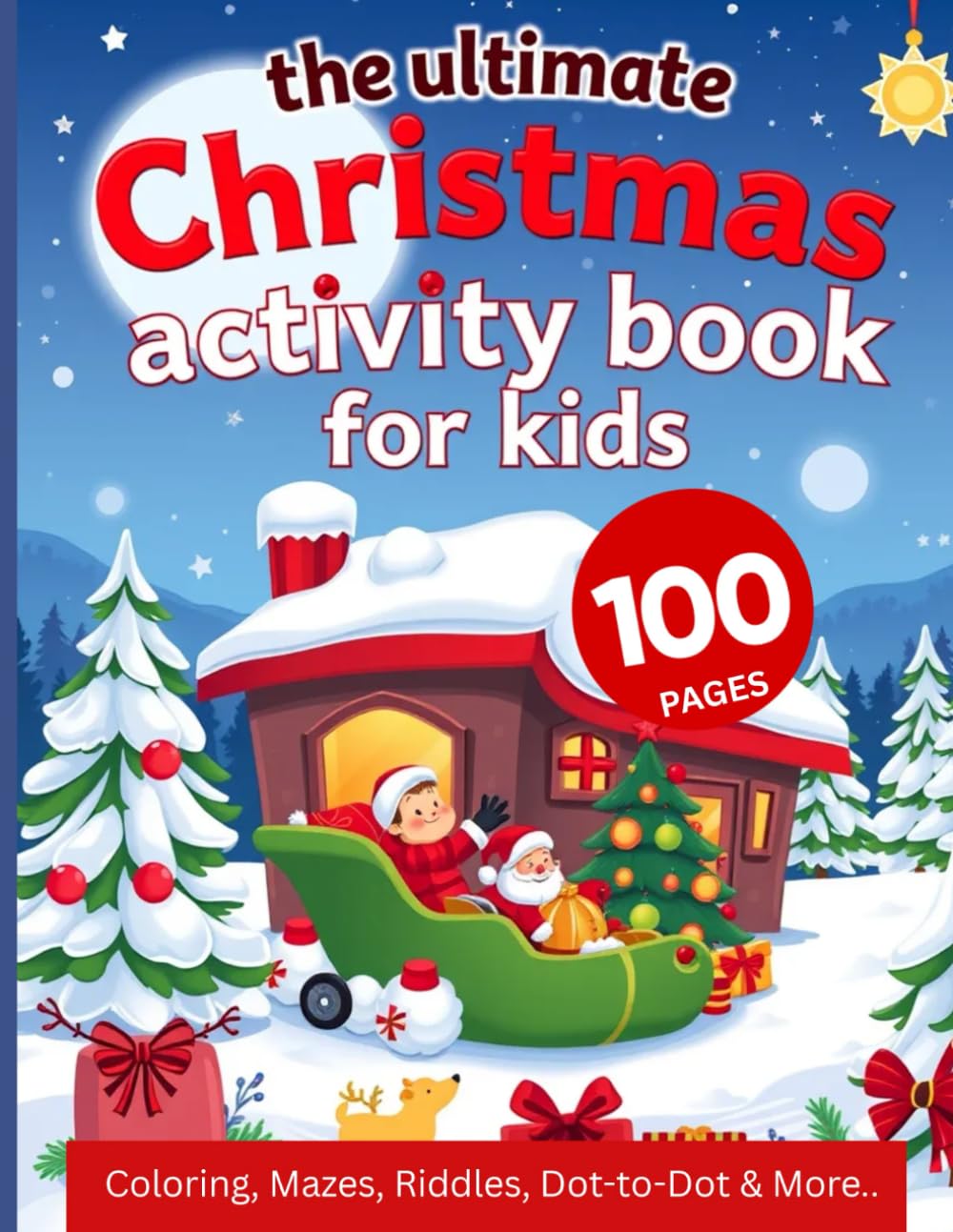 The Ultimate Christmas Activity Book for Kids: 100 Pages of Coloring, Mazes, Riddles & More..