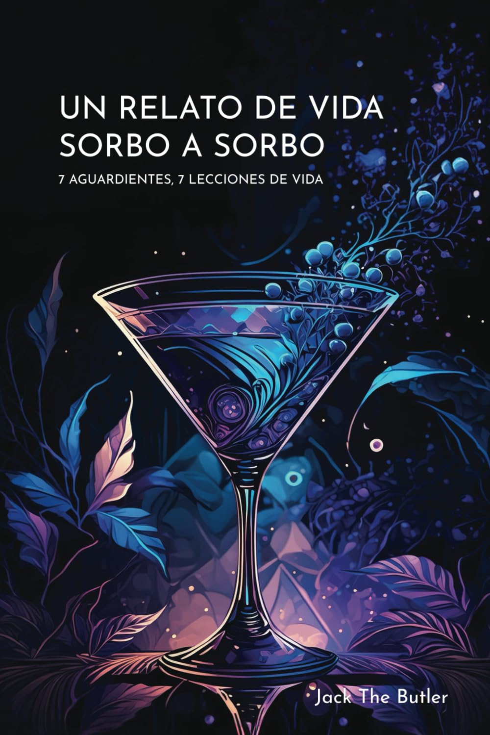 Un Relato de Vida Sorbo a Sorbo: 7 Aguardientes 7 Lecciones de Vida