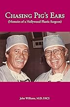 Chasing Pig's Ears: Memoirs of a Hollywood Plastic Surgeron