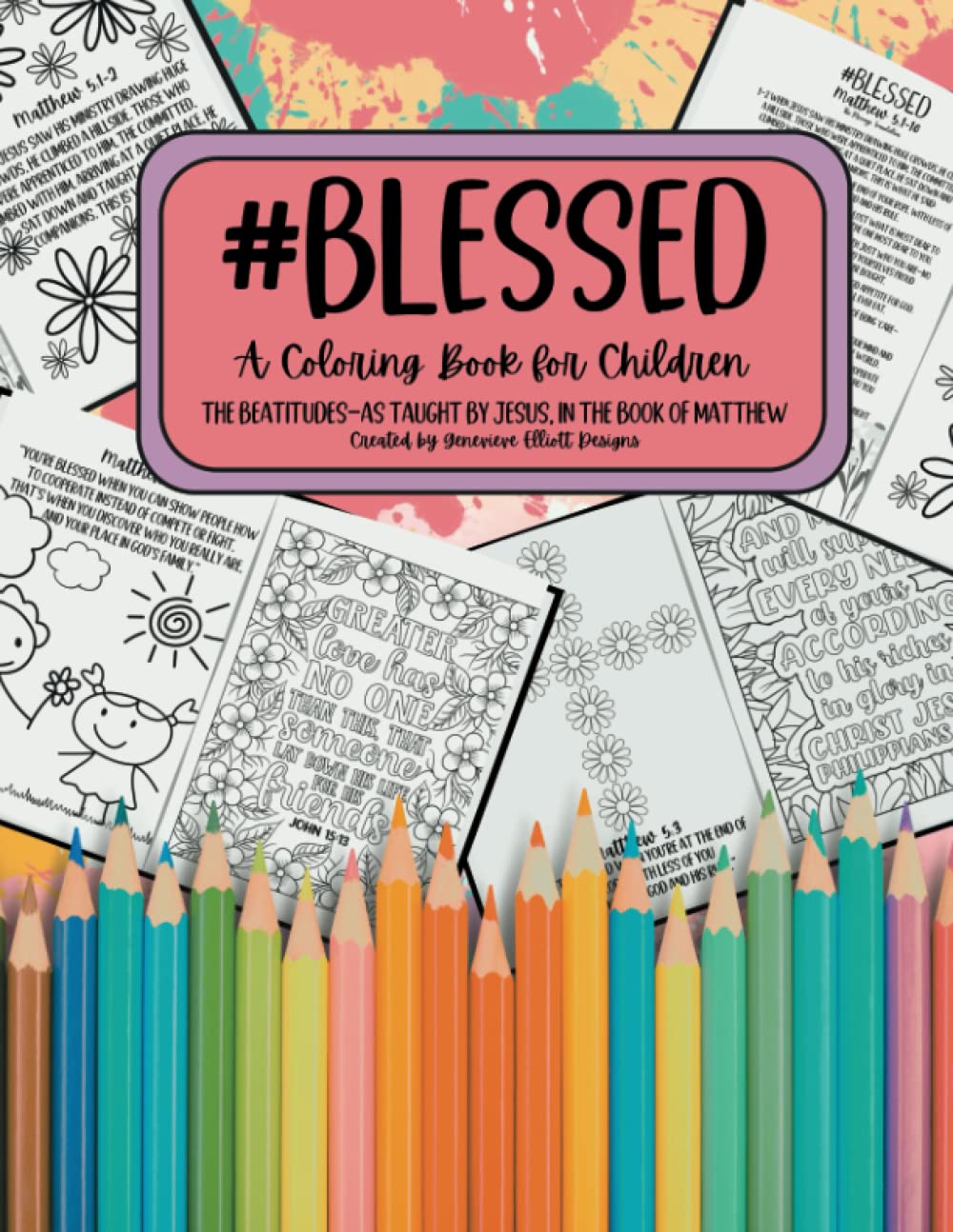 #Blessed: A Coloring Book for Children 8.5”x11”, the Beatitudes-as taught by Jesus, in the book of Matthew, Bible lessons, Scriptures to color, Life Lessons