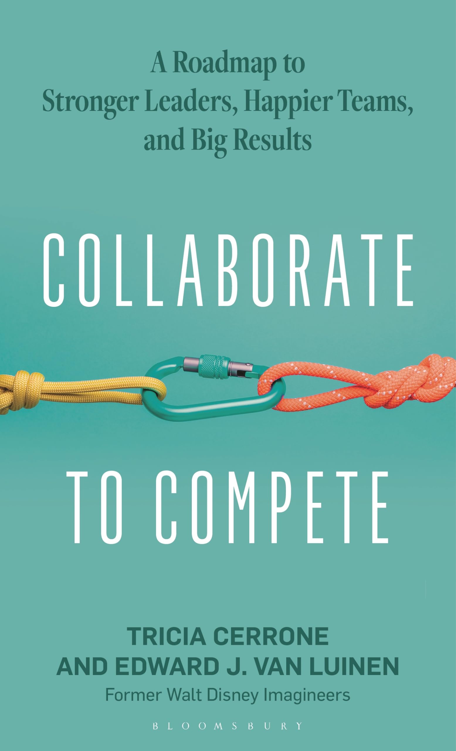 Collaborate to Compete: A Roadmap to Stronger Leaders, Happier Teams, and Big Results