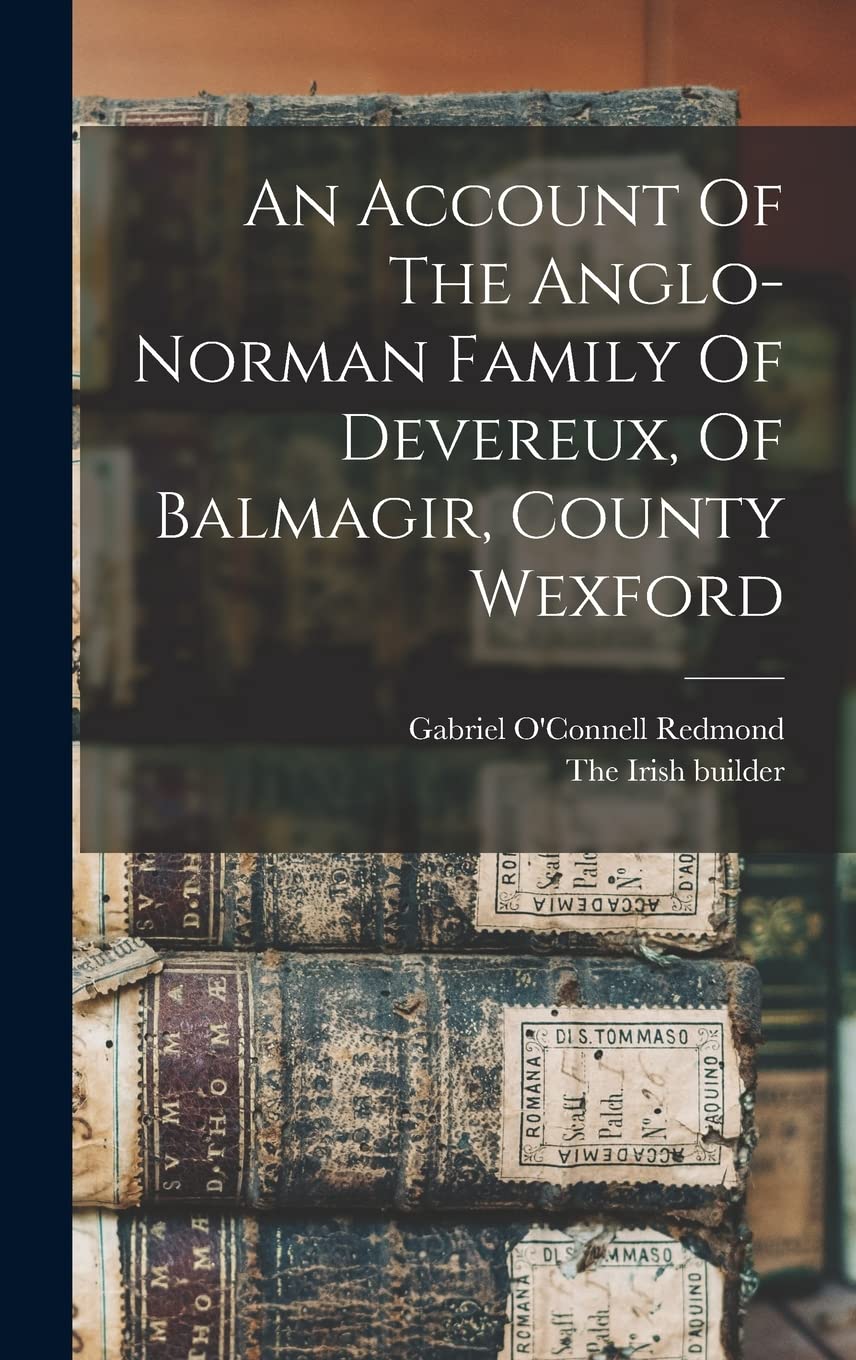 An Account Of The Anglo-norman Family Of Devereux, Of Balmagir, County Wexford
