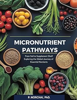 MICRONUTRIENT PATHWAYS: From Soil to Supplement Shelf Exploring the Global Journey of Essential Nutrients