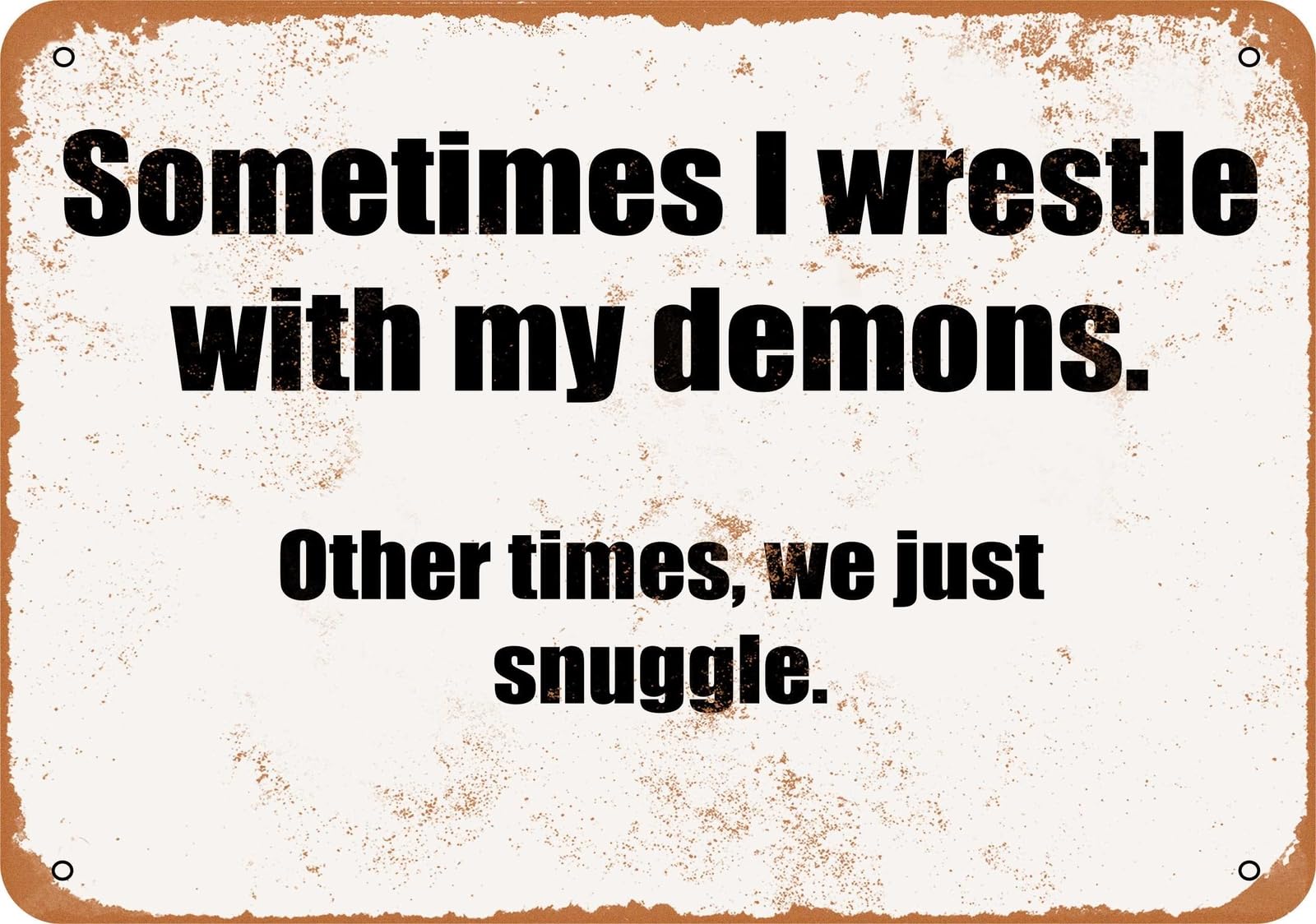 Miaomansenstore Metal Sign - Sometimes I Wrestle With My Demons Other Times We Just Sn Home Decor