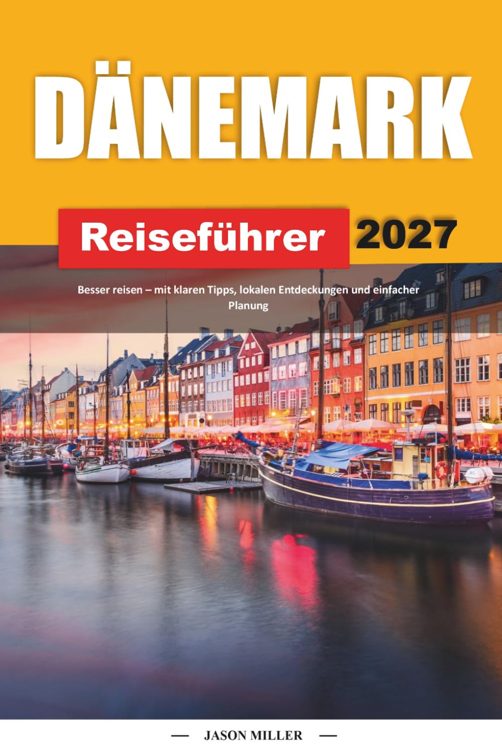 DÄNEMARK-REISEFÜHRER 2027: Reisen Sie besser mit klaren Tipps, lokalen Funden und einfacher Planung