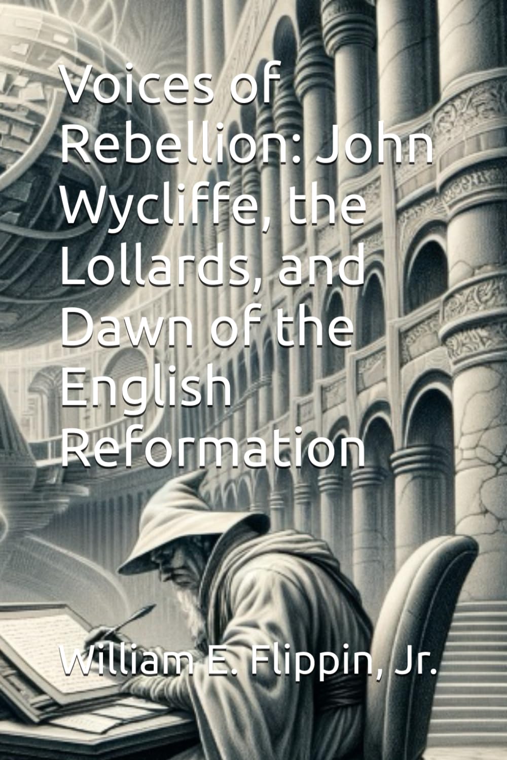 Voices of Rebellion: John Wycliffe, the Lollards, and Dawn of the English Reformation