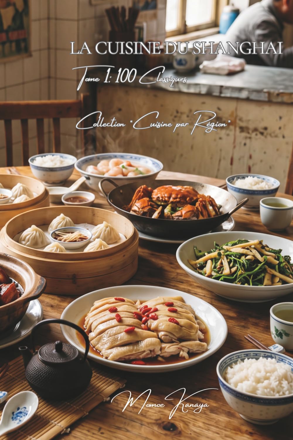 Cuisine de Shanghai — Tome 1: Cent plats de Shanghai, l'élégance sucrée-salée du benbang