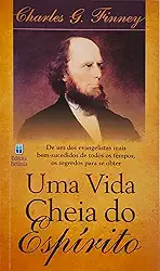 Uma Vida Cheia do Espírito: De um dos Evangelistas mais Bem-Sucedidos de Todos os Tempos.
