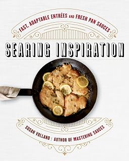 Searing Inspiration: Fast, Adaptable Entrées and Fresh Pan Sauces