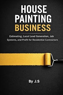 House Painting Business: Estimating, Local Lead Generation, Job Systems, and Profit for Residential Contractors