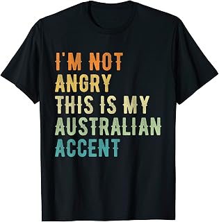 I'm Not Angry This Is My Australian Accent - Funny Australia T-Shirt