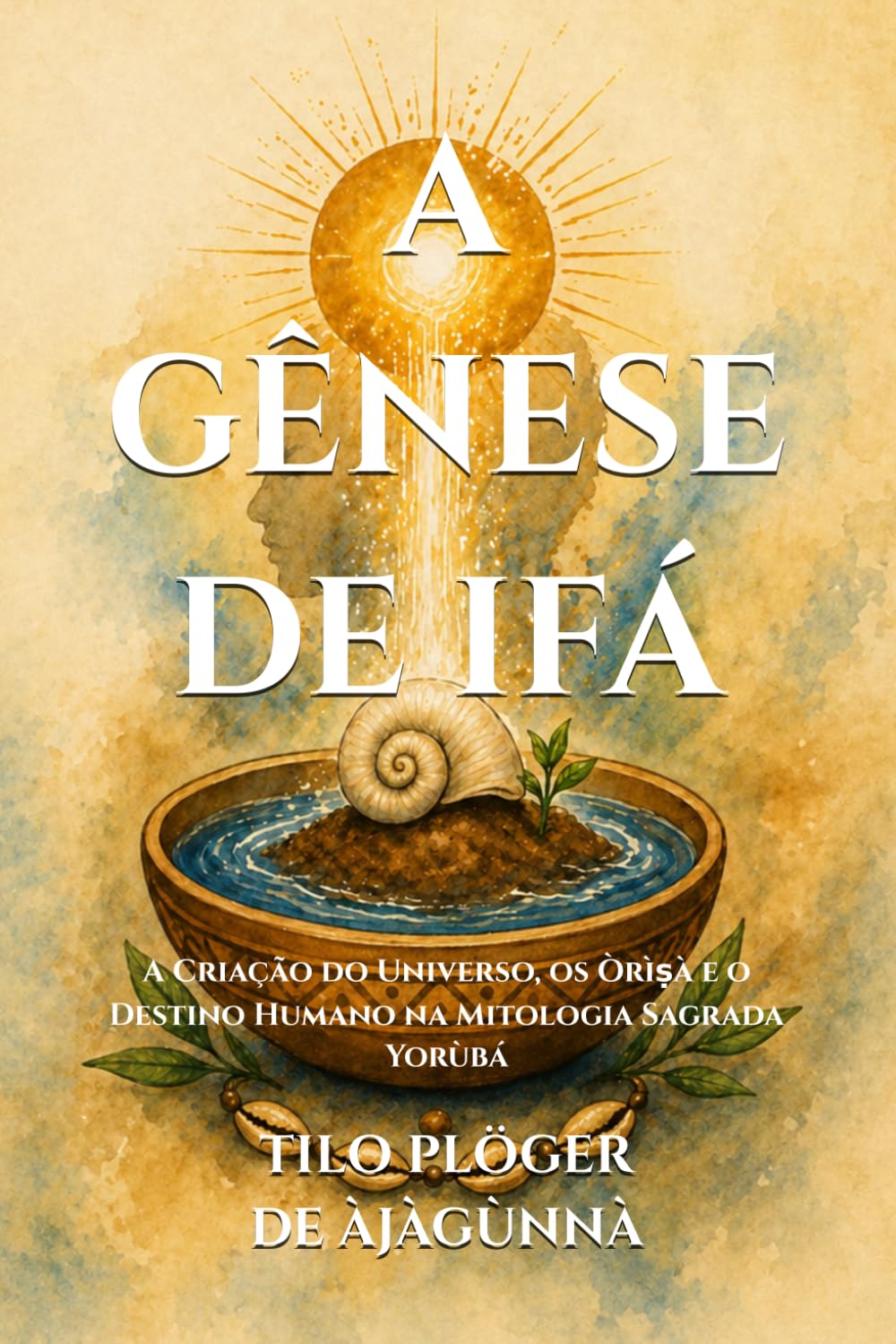 A GÊNESE DE IFÁ: A Criação do Universo, os Òrìṣà e o Destino Humano na Mitologia Sagrada Yorùbá (IFÁ - CANDOMBLÉ - SANTERIA - ORISHÁ)