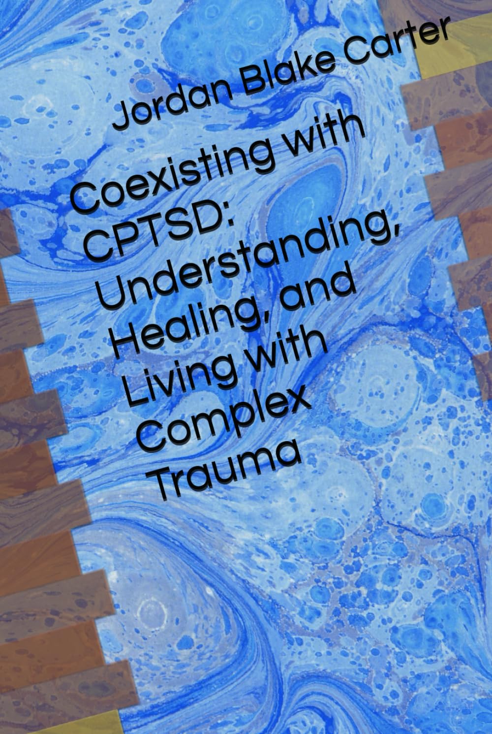 Coexisting with CPTSD: Understanding, Healing, and Living with Complex Trauma