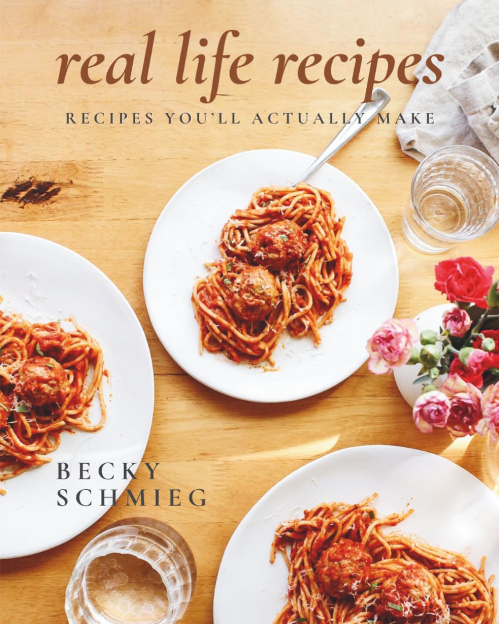 Real Life Recipes: Recipes You’ll Actually Make