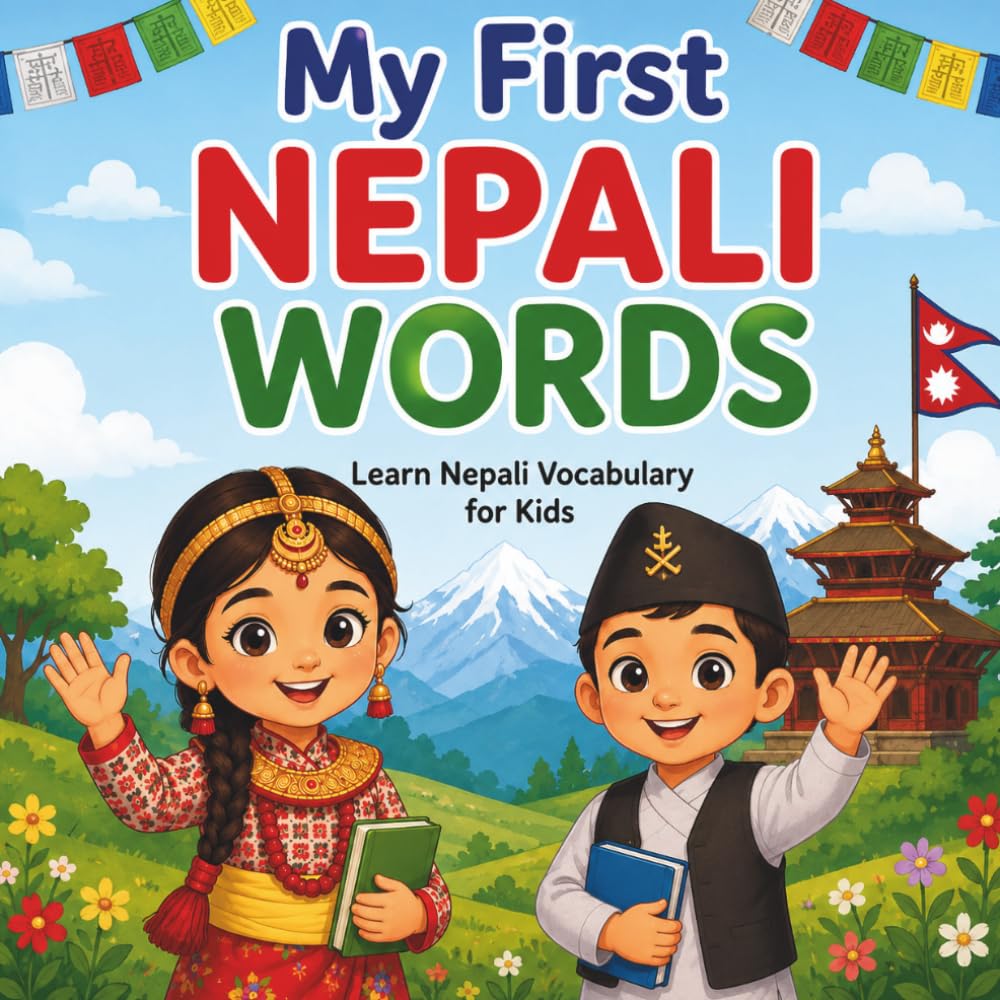 My First Nepali Words: A Bilingual Nepali-English Picture Book for Children Learning Their First Nepali Words
