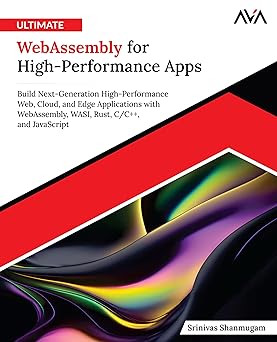 Ultimate WebAssembly for High-Performance Apps: Build Next-Generation High-Performance Web, Cloud, and Edge Applications with WebAssembly, WASI, Rust, C/C++, and JavaScript (English Edition) book cover