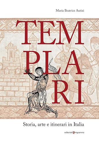 Templari. Storia, arte e itinerari in Italia