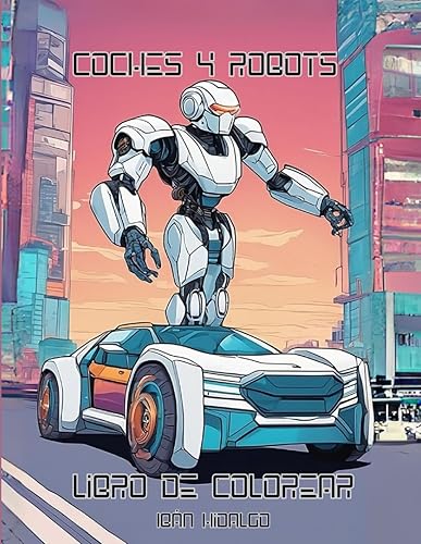 Coches y Robots libro de colorear: Con 50 páginas para colorear de coches deportivos, descapotables, todoterreno, 4x4, camiones, buggies y prototipos ... diseños únicos de diferentes tipos y formas