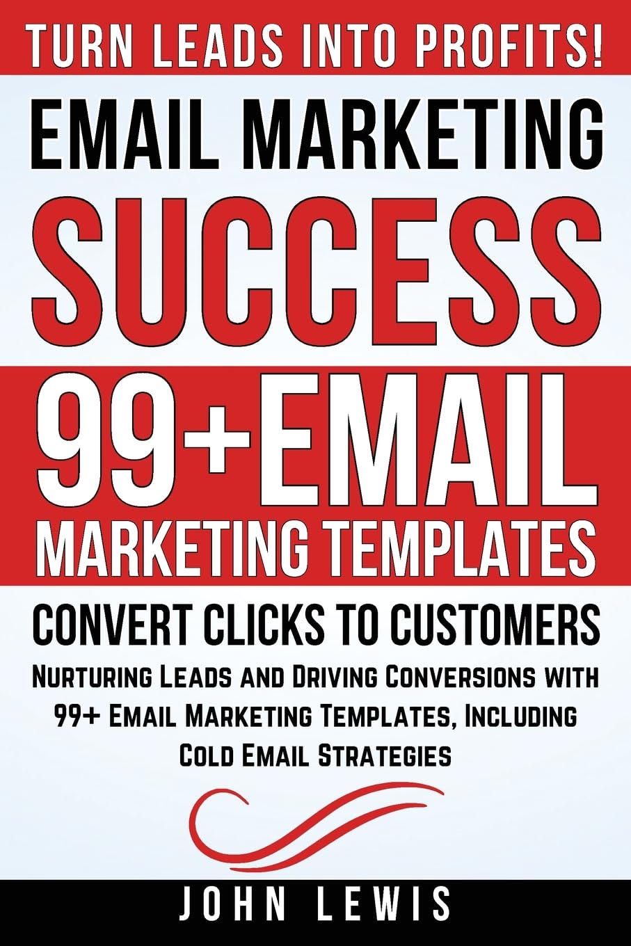 Email Marketing Success: Nurturing Leads and Driving Conversions with 99+ Email Marketing Templates, Including Cold Email Strategies (Mastering ... The Ultimate Toolkit for Success) Paperback – December 25, 2023