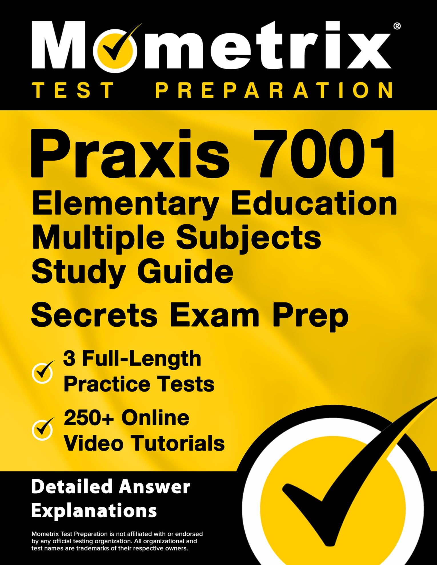 Praxis 7001 Elementary Education Multiple Subjects Study Guide - 3 Full-Length Practice Tests, 250+ Online Video Tutorials, Secrets Exam Prep: [Detailed Answer Explanations]