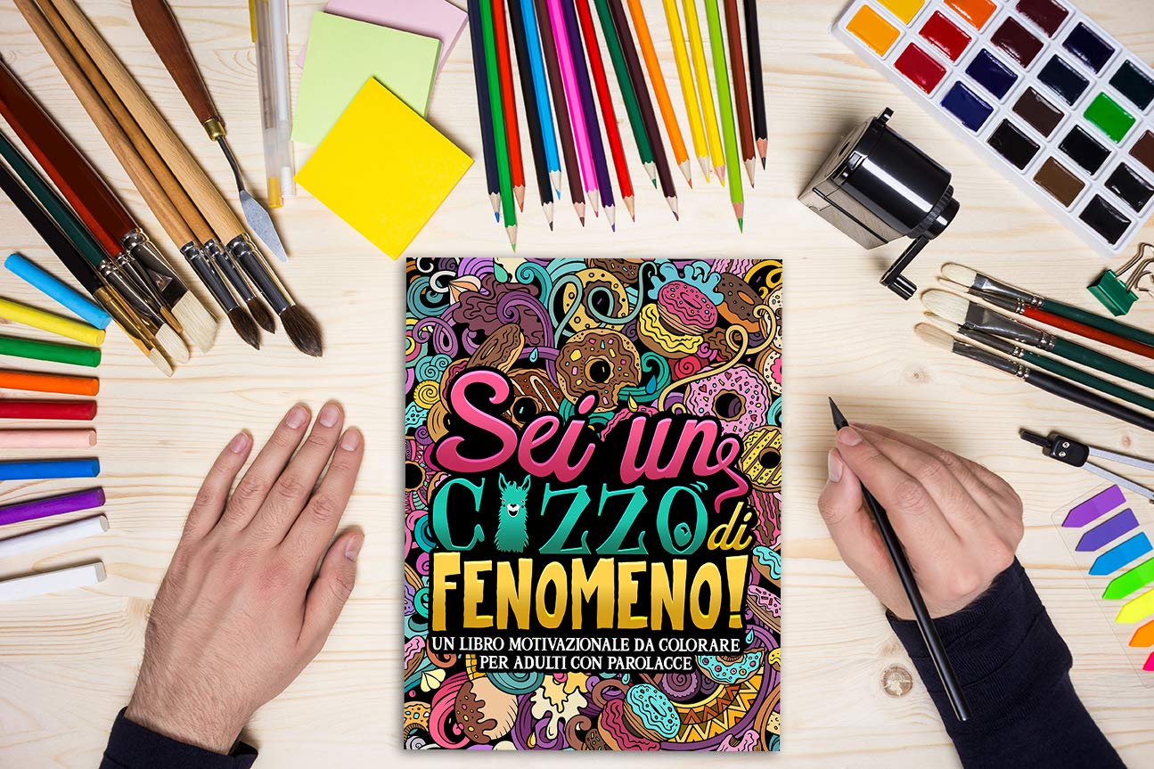Sei un c*zzo di fenomeno: Un libro motivazionale da colorare per adulti con parolacce: 40 divertenti pagine per rilassarsi e mandare via lo stress.