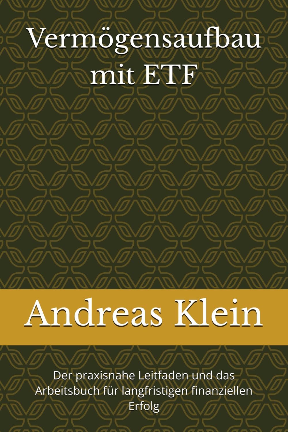 Vermögensaufbau mit ETF: Der praxisnahe Leitfaden und das Arbeitsbuch für langfristigen finanziellen Erfolg