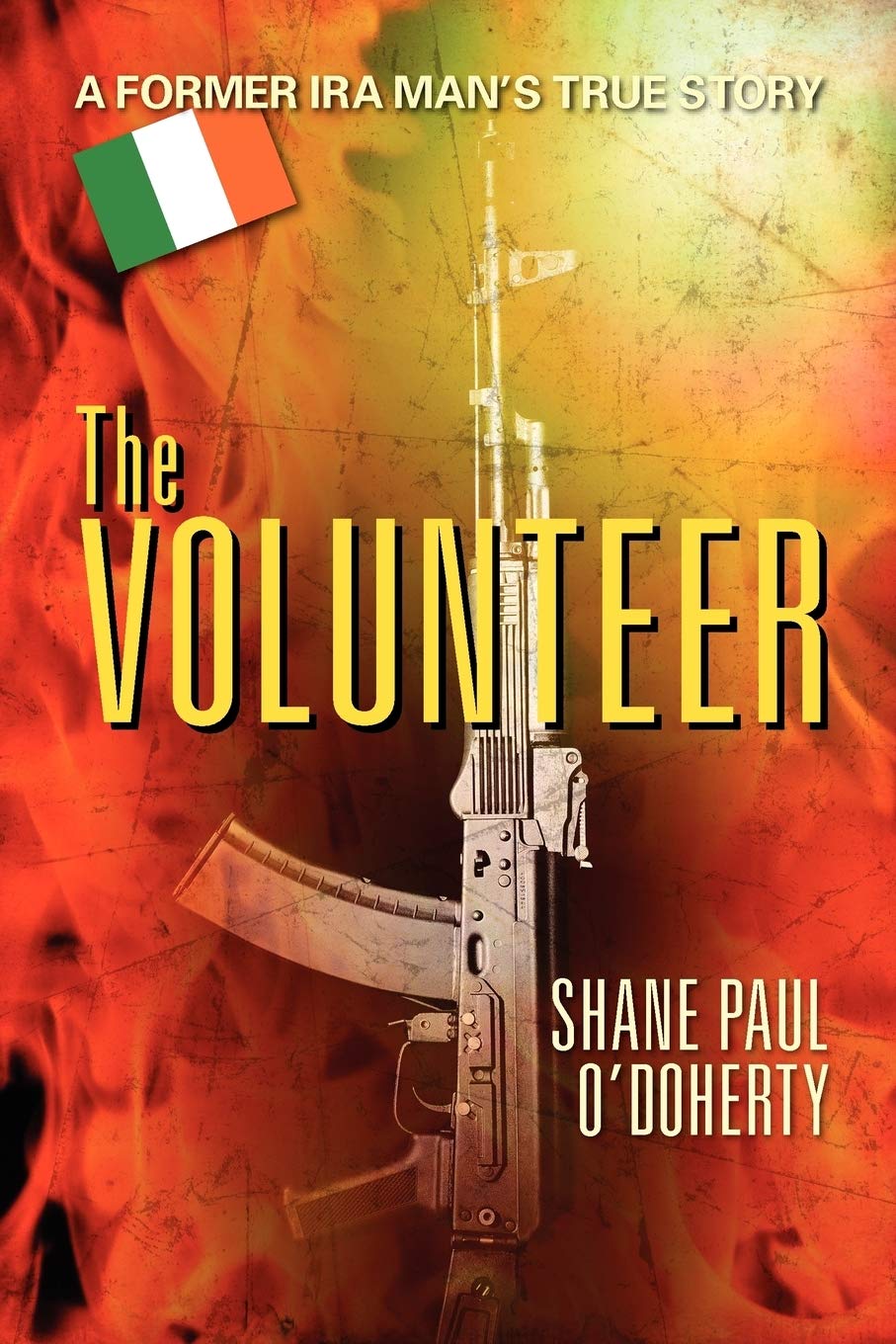 The Volunteer: A Former IRA Man's True Story