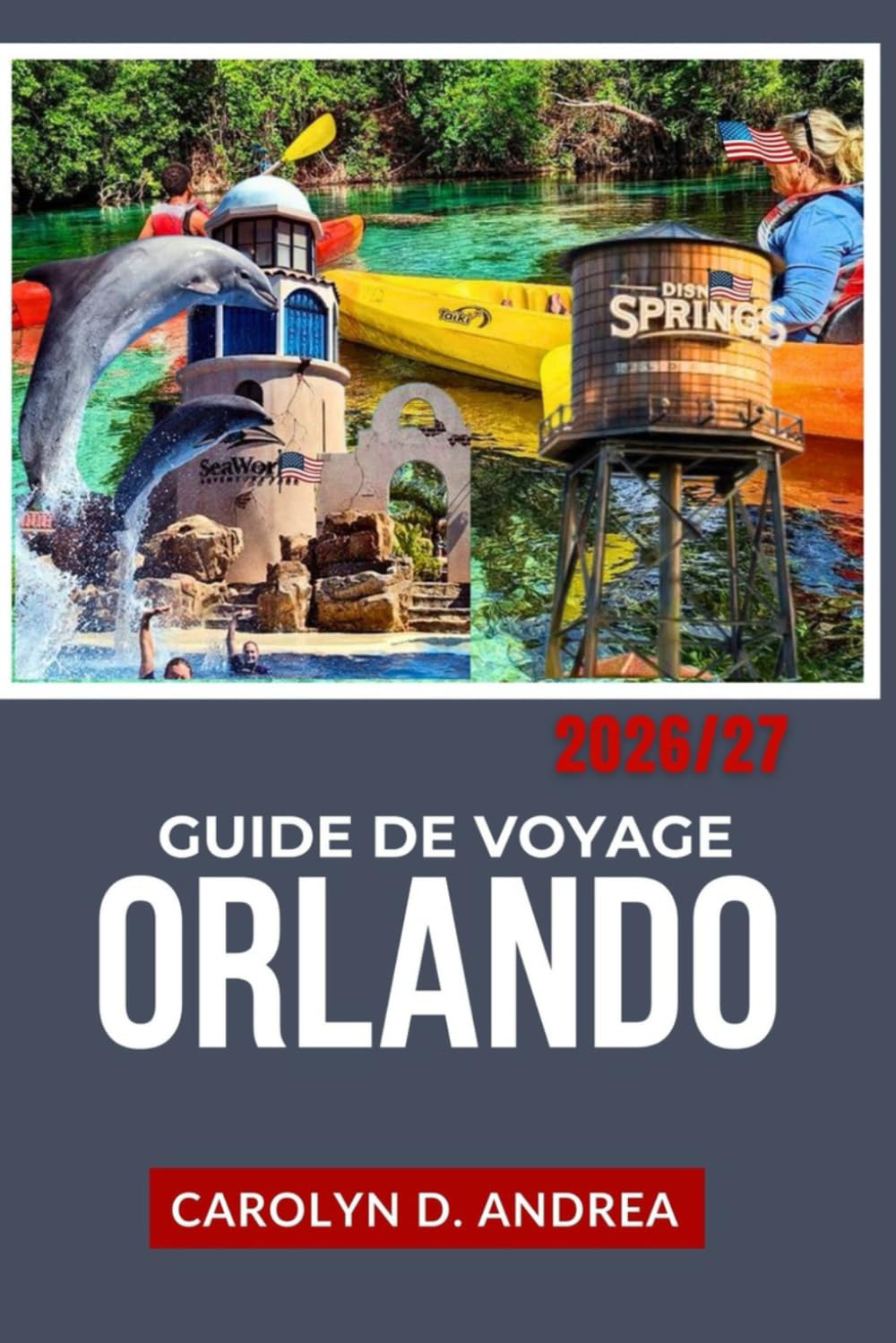 Guide de Voyage Orlando 2026/27: Itinéraire complet : parcs d’attractions, activités familiales, trésors locaux, cartes, conseils pour un budget limité et planification astucieuse