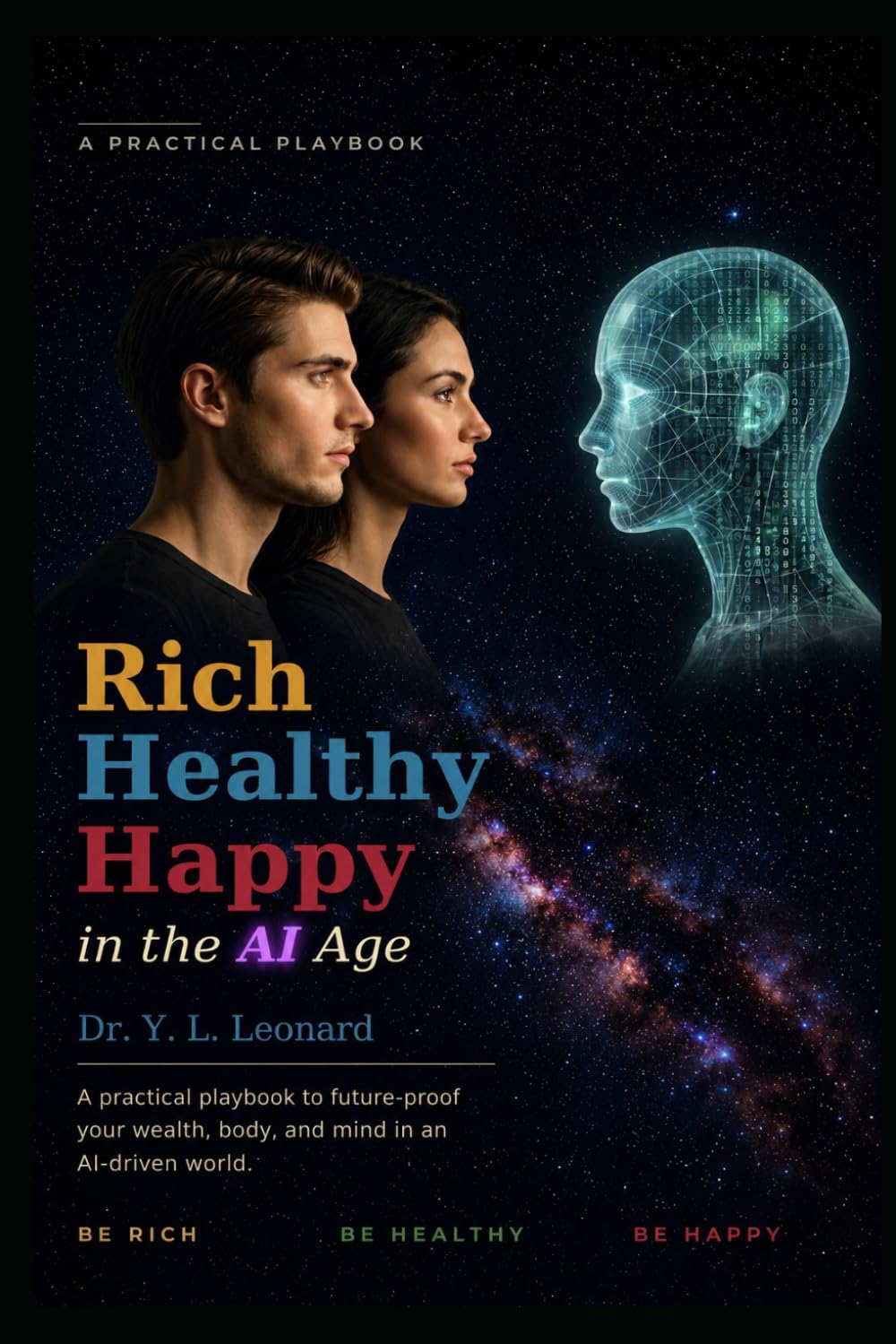 Rich, Healthy & Happy in the AI Age: A practical playbook to future-proof your wealth, body, and mind in an AI-driven world