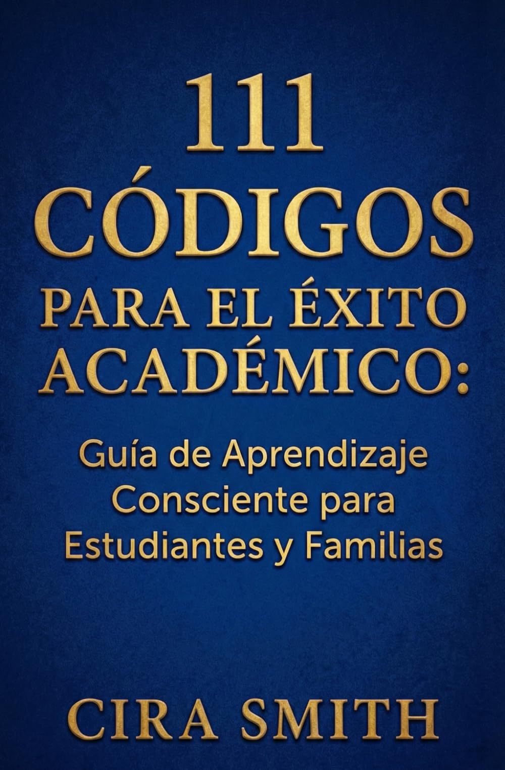 111 CÓDIGOS PARA EL ÉXITO ACADÉMICO: Guía de Aprendizaje Consciente para Estudiantes y Familias (Colección Frecuencias de Vida)