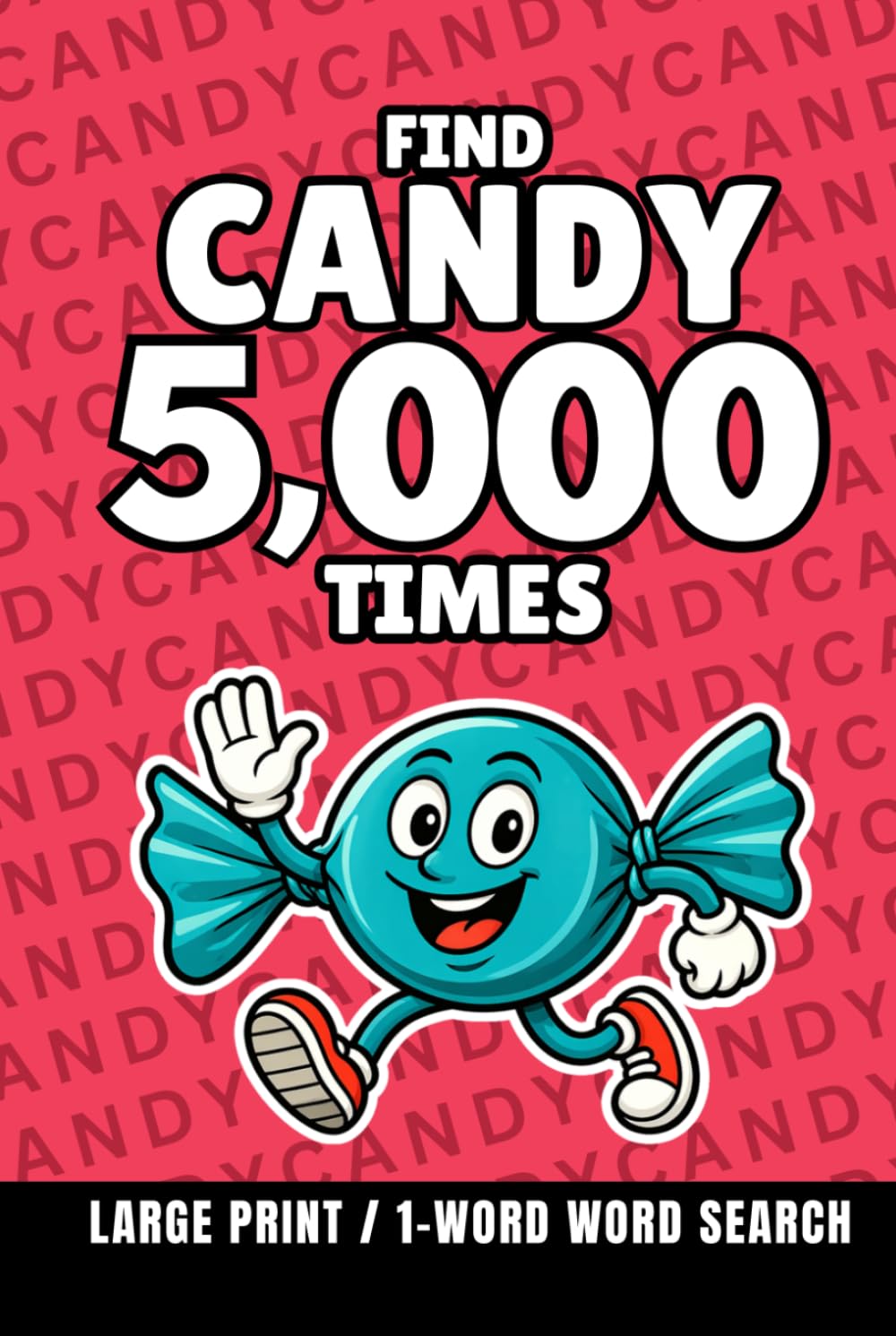 Find Candy 5,000 Times: 1-Word Word Search | Hard Puzzles for Adults | Large Print (1-Word Searches)