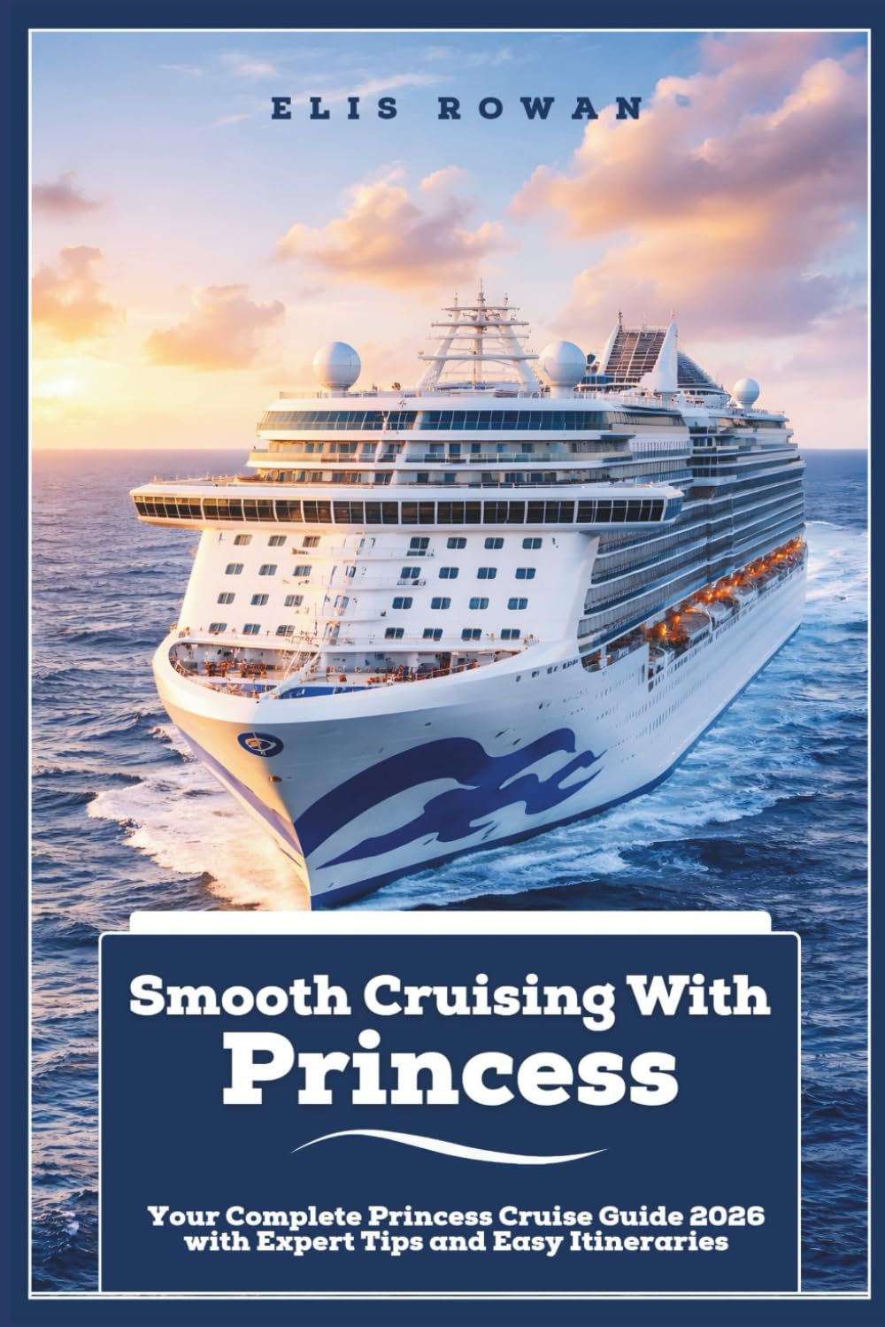 Smooth Cruising With Princess: Your Complete Princess Cruise Guide 2026 with Expert Tips and Easy Itineraries      Paperback – Large Print, January 9, 2026