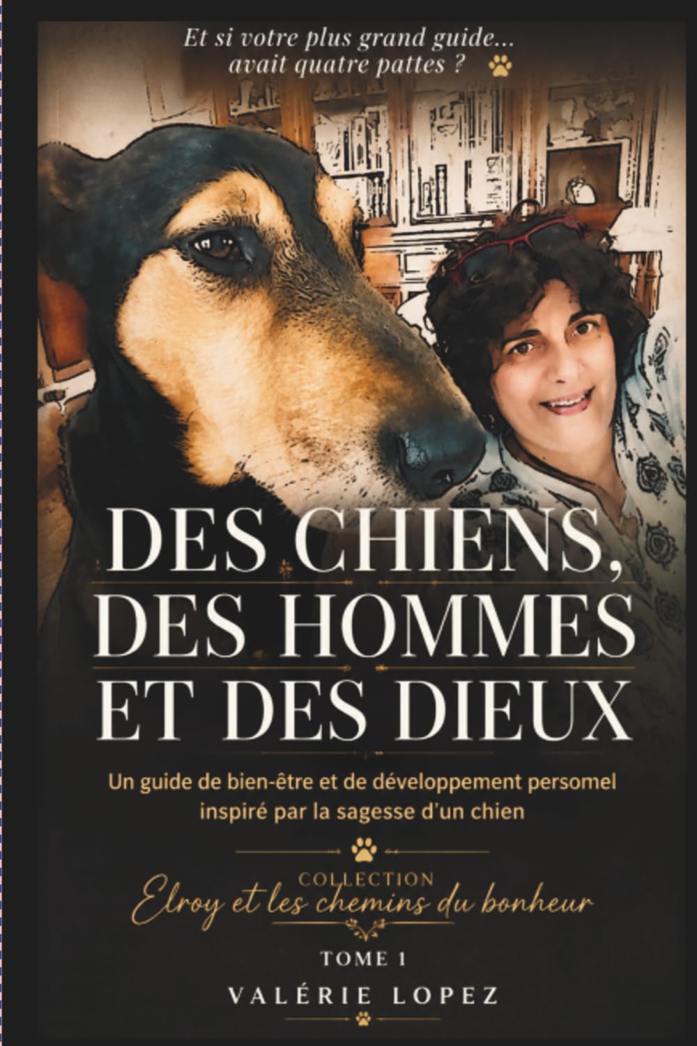 DES CHIENS, DES HOMMES, ET DES DIEUX: Un guide de bien-être et de développement personnel inspiré par la sagesse d’un chien