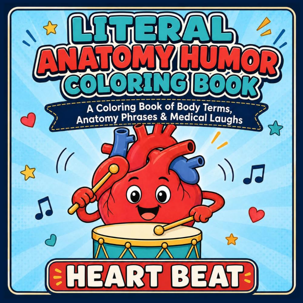 Literal Anatomy Humor Coloring Book: Funny Body Terms, Anatomy Phrases and Medical Laughs For anybody who Loves Bones