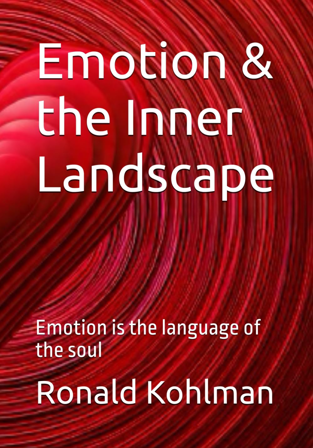 Emotion & the Inner Landscape: Emotion is the language of the soul (What Is? – A Journey Into Life’s Deepest Questions)