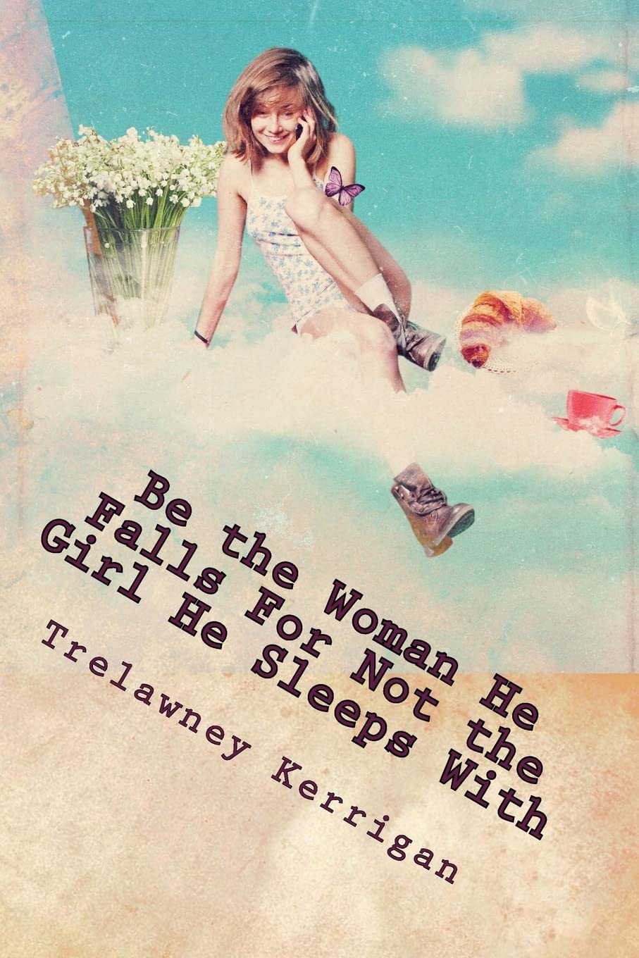 Be the Woman He Falls For Not the Girl He Sleeps With : New & Revised 2013: An essential guide for any woman ready to finally find a REAL man... ... under 'minimum effort required' again!
