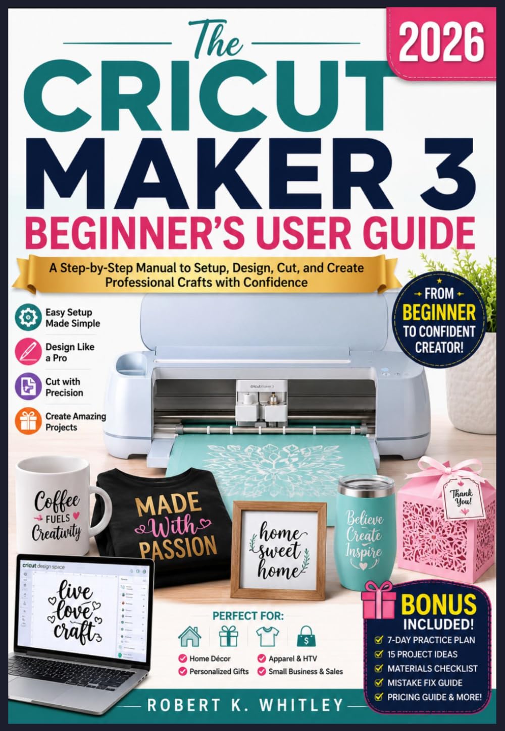 The Cricut Maker 3 Beginner’s User Guide 2026: A Step-by-Step Manual to Setup, Design, Cut, and Create Professional Crafts with Confidence (The Everyday User Mastery Series)