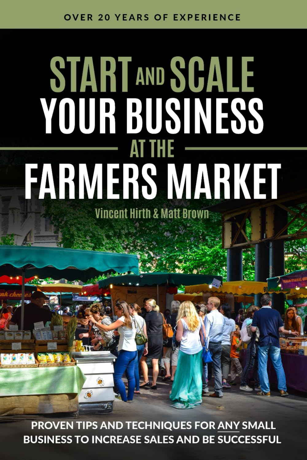 Start and Scale Your Business at the Farmers Market: Proven Tips and Techniques for Any Small Business to Increase Sales and Be Successful